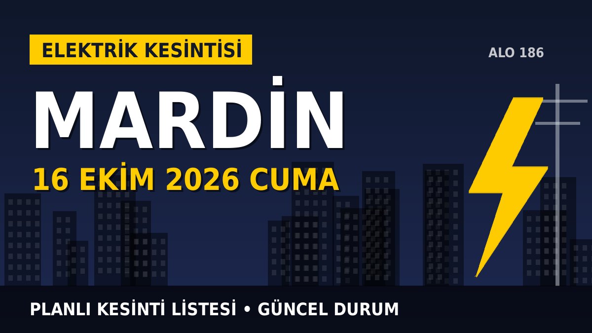 Mardin elektrik kesintisi 16 Ekim 2026 Cuma