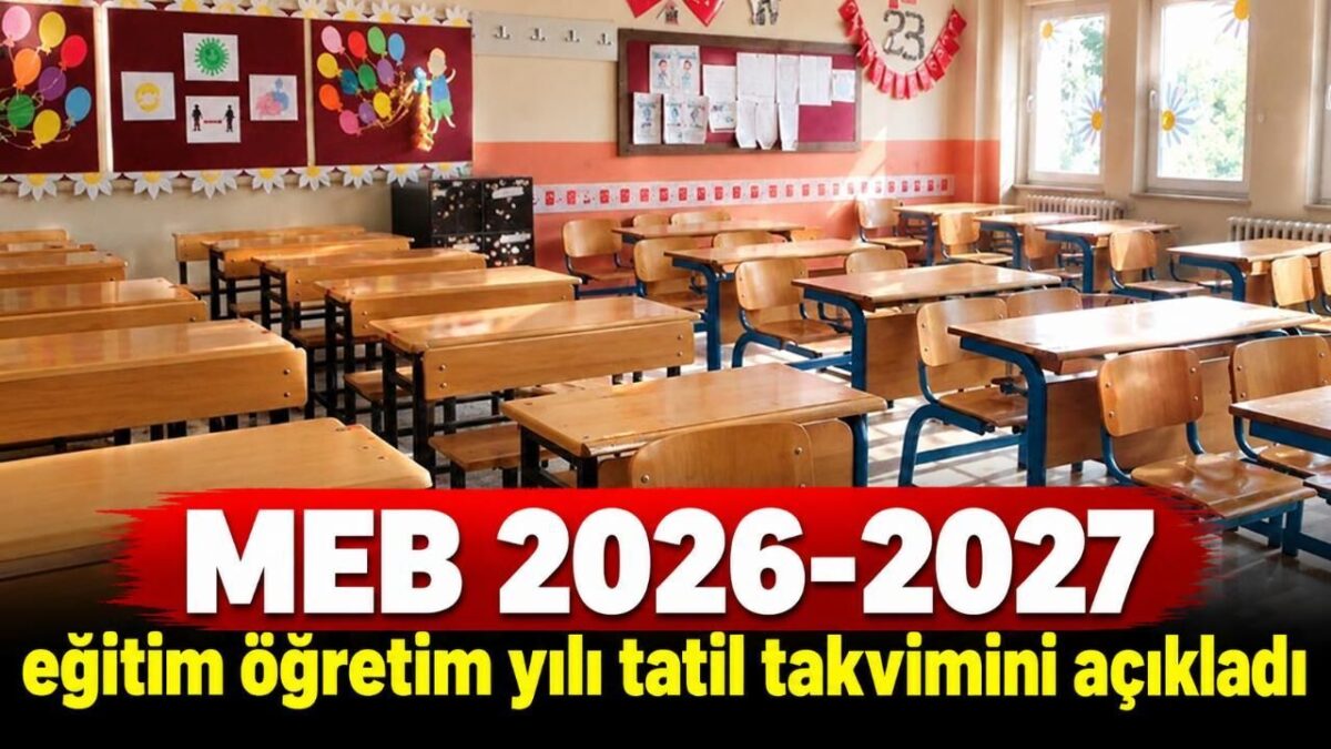 MEB 2026-2027 eğitim öğretim yılı tatil takvimini açıkladı