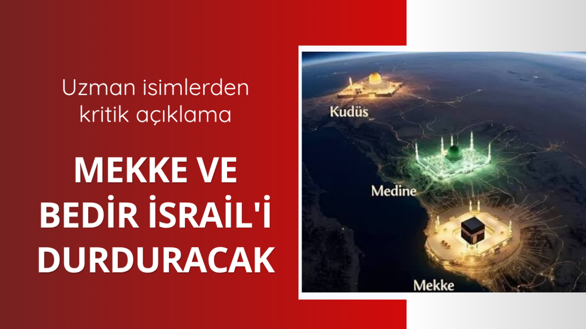 Mekke ve Bedir İsrail'i durduracak