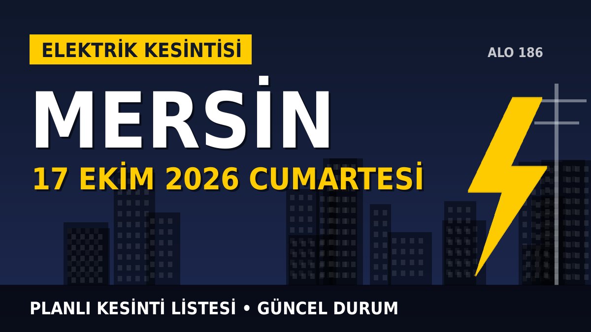Mersin elektrik kesintisi 17 Ekim 2026 Cumartesi