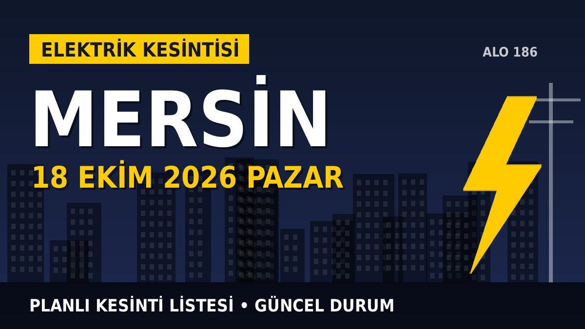 Mersin elektrik kesintisi 18 Ekim 2026 Pazar