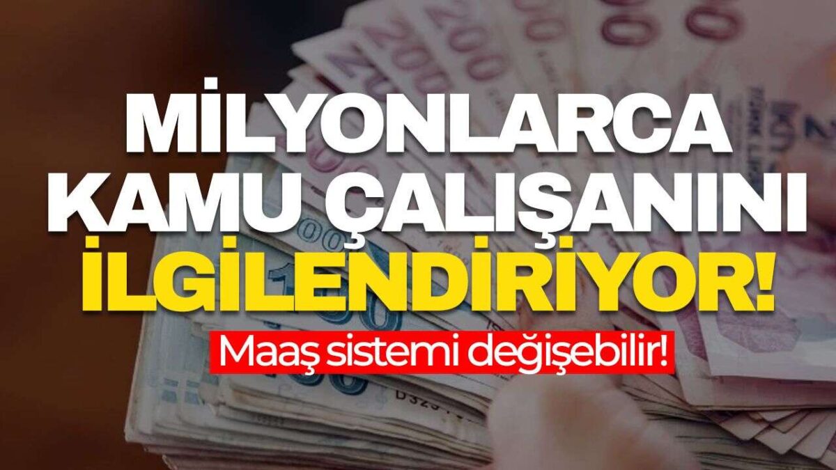Milyonlarca Kamu Çalışanını İlgilendiren Düzenleme: Maaş Sistemi Değişiyor