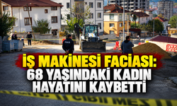 İş Makinesi Faciası: 68 Yaşındaki Kadın Hayatını Kaybetti