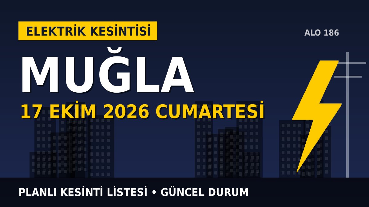 Muğla elektrik kesintisi 17 Ekim 2026 Cumartesi