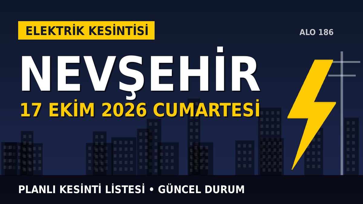Nevşehir elektrik kesintisi 17 Ekim 2026 Cumartesi