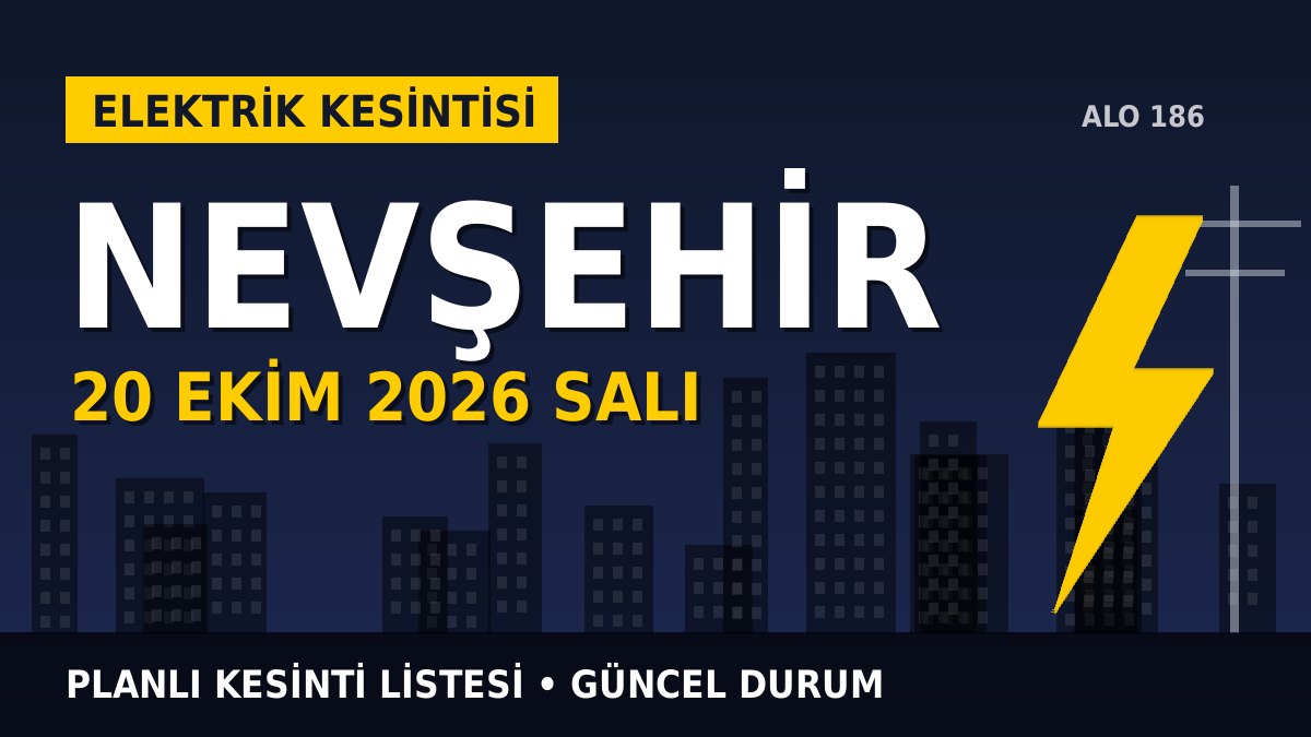 Nevşehir elektrik kesintisi 20 Ekim 2026 Salı