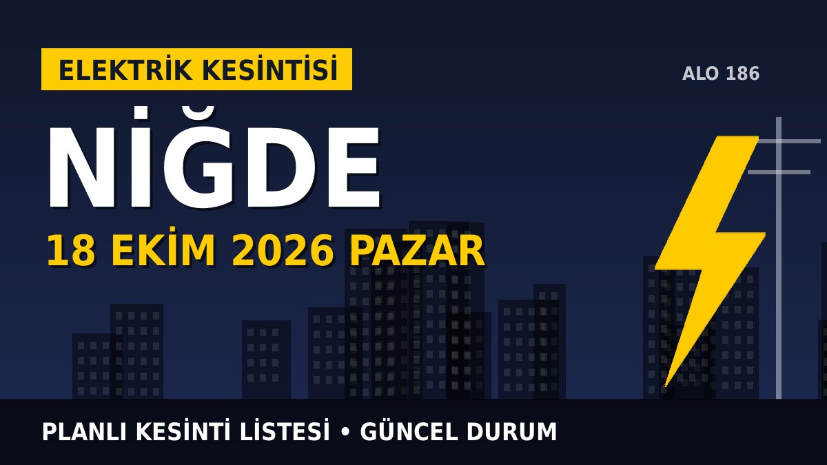 Niğde elektrik kesintisi 18 Ekim 2026 Pazar