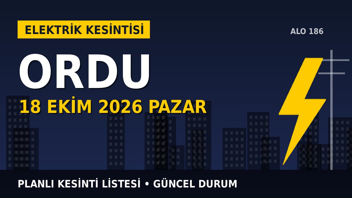 Ordu elektrik kesintisi 18 Ekim 2026 Pazar