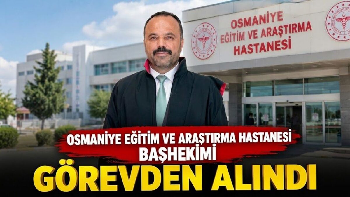 Osmaniye EAH Başhekimi Hakkoymaz Görevden Alındı