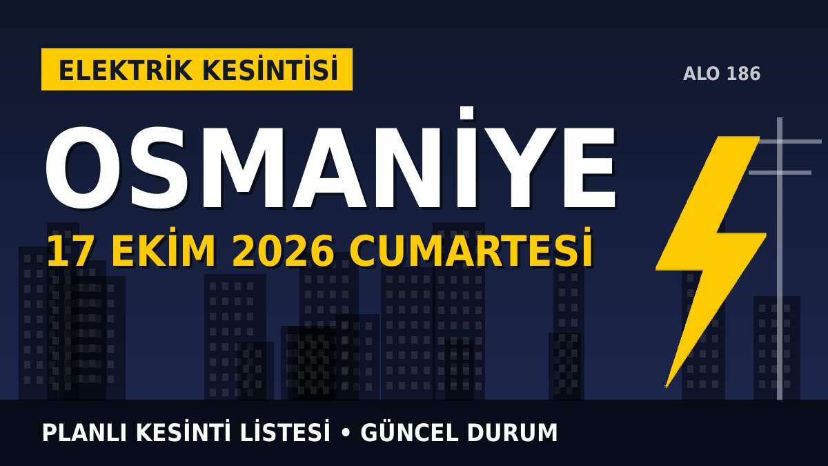 Osmaniye elektrik kesintisi 17 Ekim 2026 Cumartesi