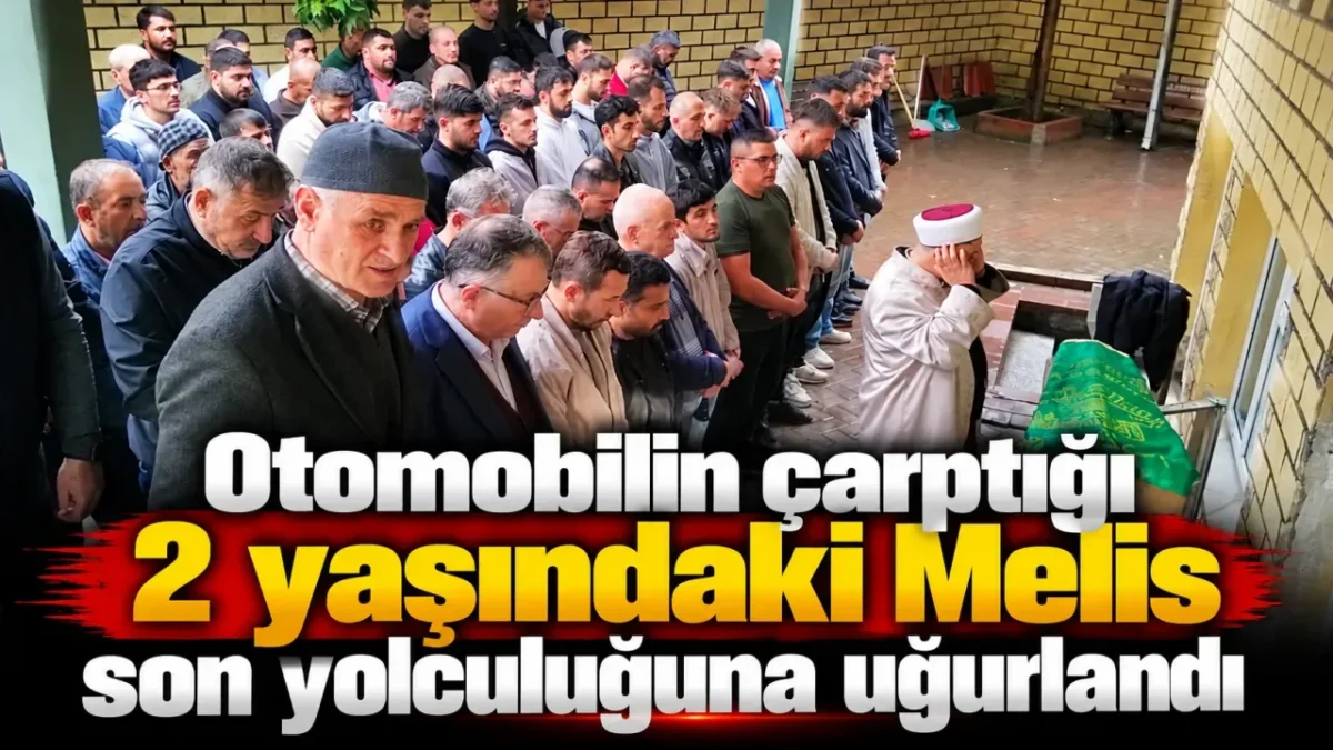 Otomobilin çarptığı 2 yaşındaki Melis son yolculuğuna uğurlandı