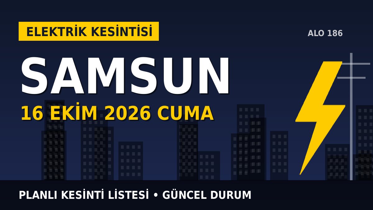 Samsun elektrik kesintisi 16 Ekim 2026 Cuma