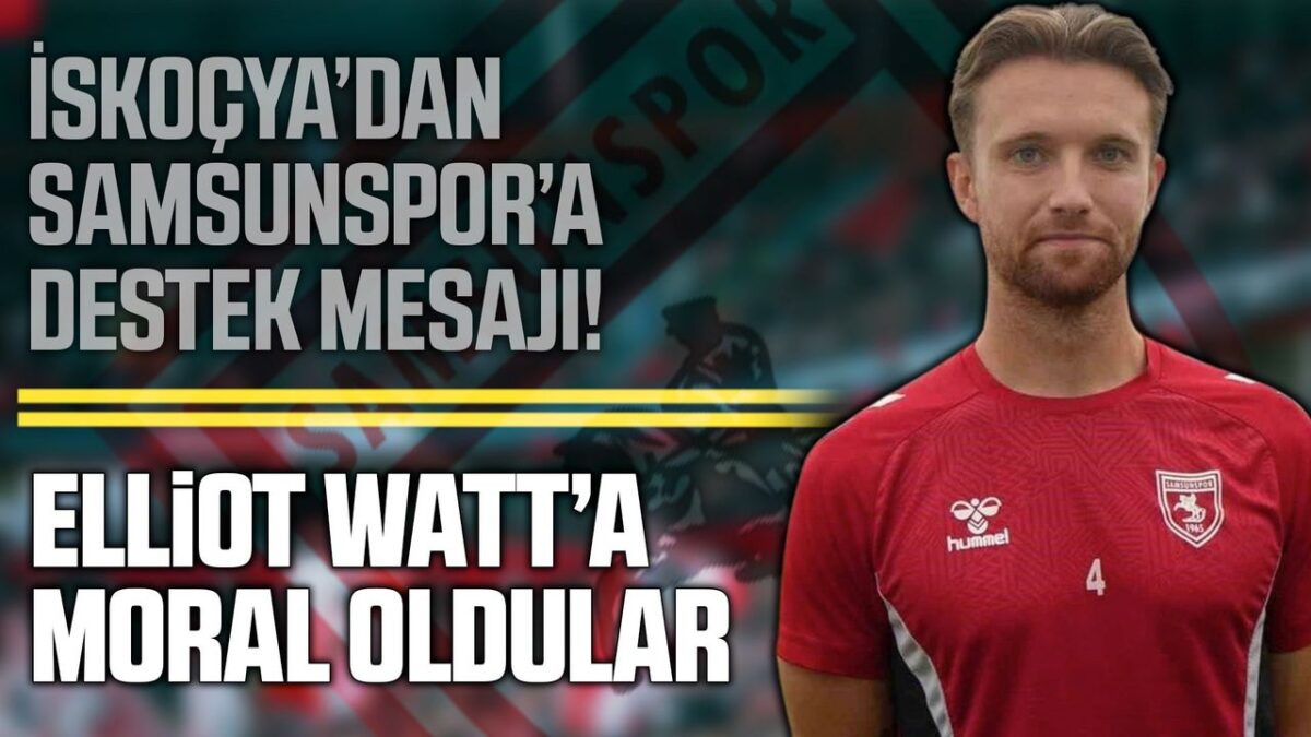 Samsunspor taraftarından Elliot Watt’a İskoçya’dan destek!