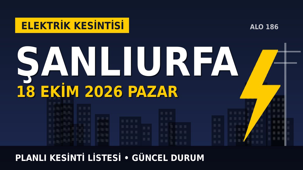 Şanlıurfa elektrik kesintisi 18 Ekim 2026 Pazar