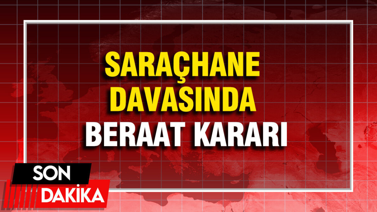 Saraçhane davasında beraat kararı