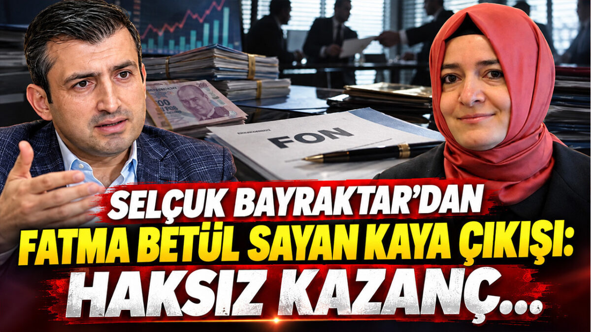 Selçuk Bayraktar'dan Fatma Betül Sayan Kaya çıkışı: Haksız kazanç...