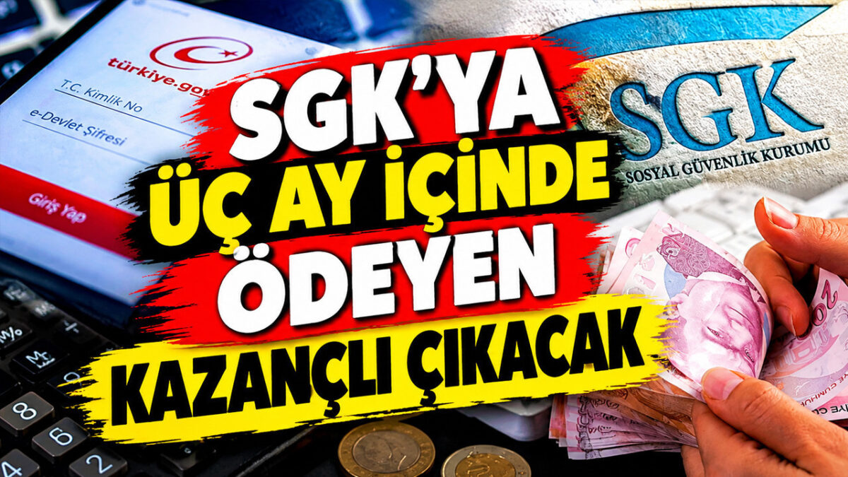 SGK'ya üç ay içinde ödeyen kazançlı çıkacak