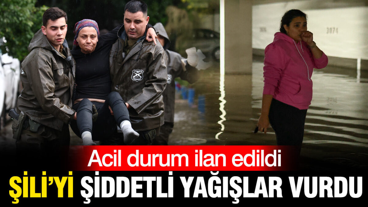 Şili'yi şiddetli yağışlar vurdu: Acil durum ilan edildi