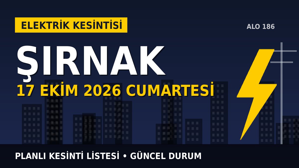 Şırnak elektrik kesintisi 17 Ekim 2026 Cumartesi