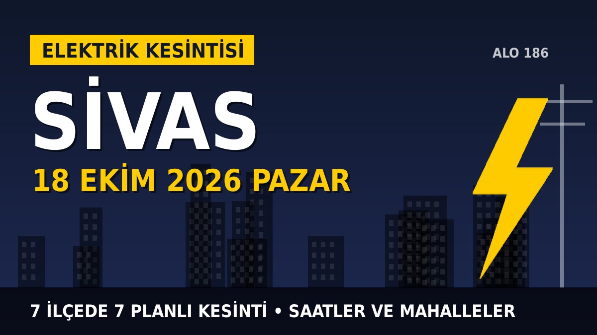 Sivas elektrik kesintisi 18 Ekim 2026 Pazar