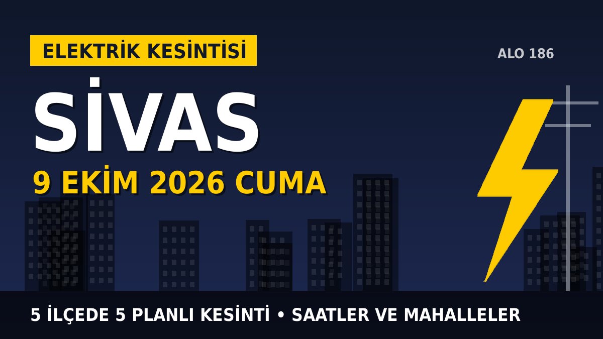 Sivas elektrik kesintisi 9 Ekim 2026 Cuma