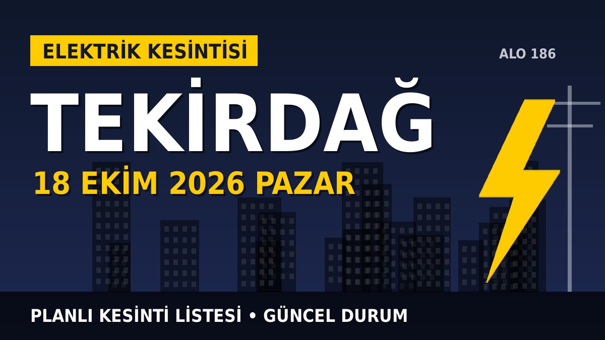 Tekirdağ elektrik kesintisi 18 Ekim 2026 Pazar