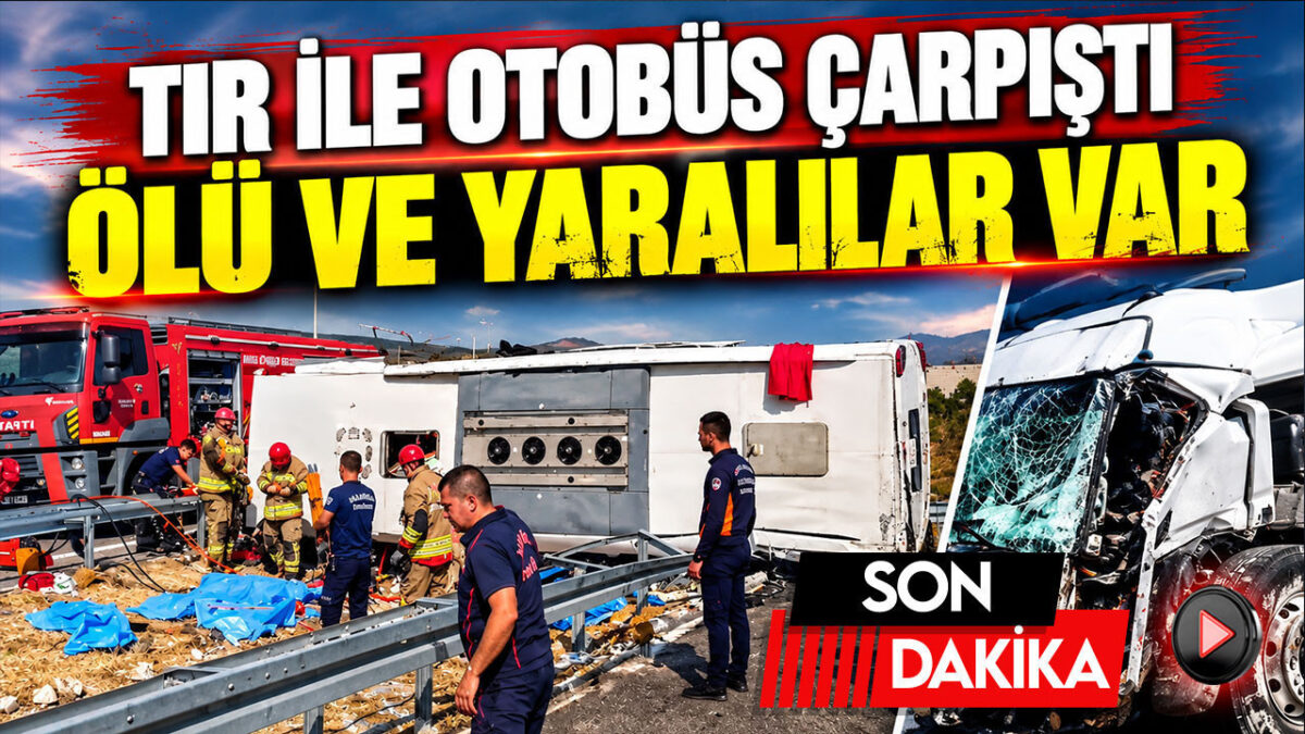 TIR ile yolcu otobüs çarpıştı: Ölü ve yaralılar var