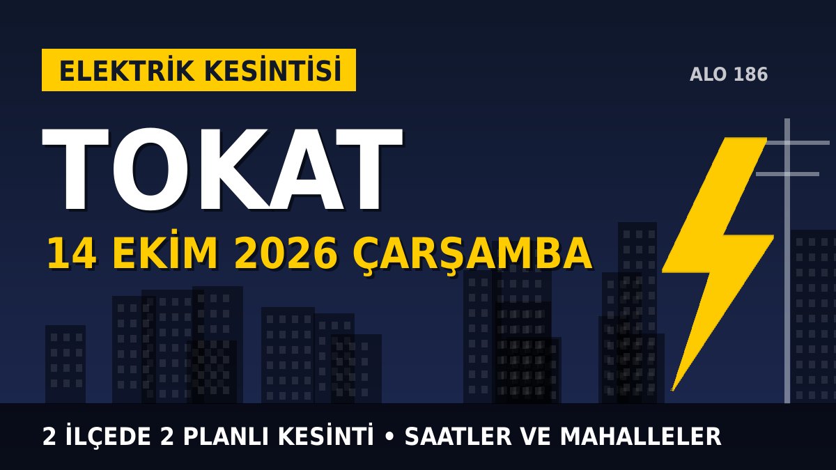 Tokat elektrik kesintisi 14 Ekim 2026 Çarşamba