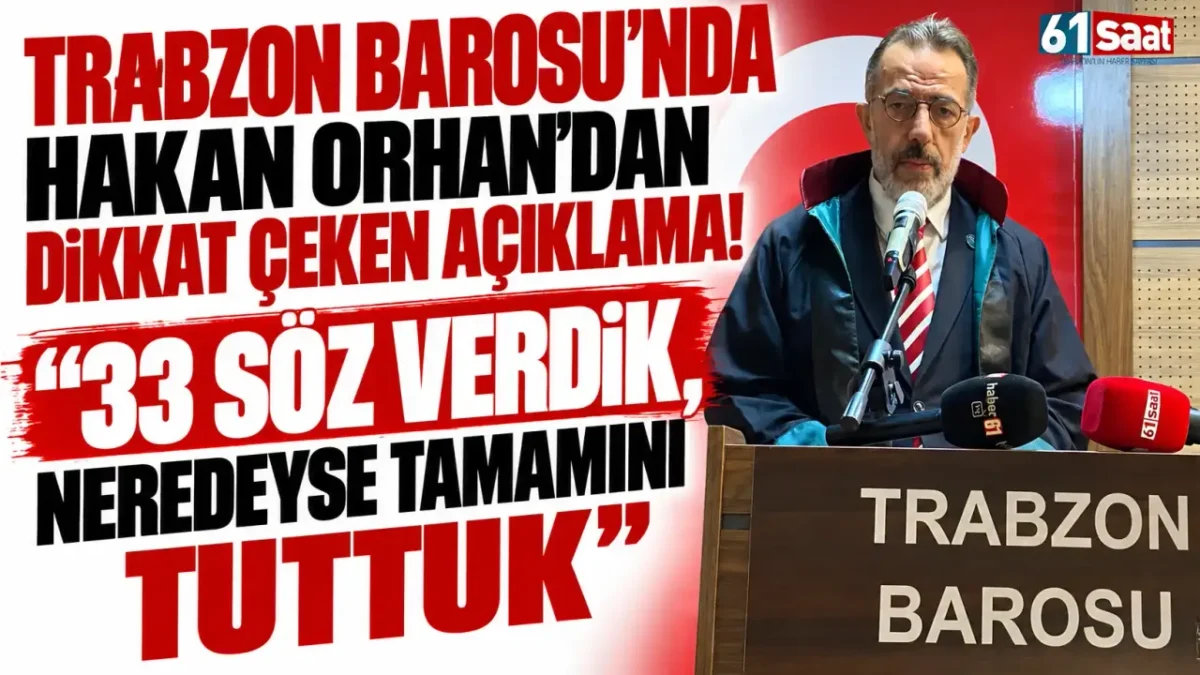 Trabzon Barosu'nda Hakan Orhan'dan dikkat çeken açıklama! "33 söz verdik, neredeyse tamamını tuttuk"