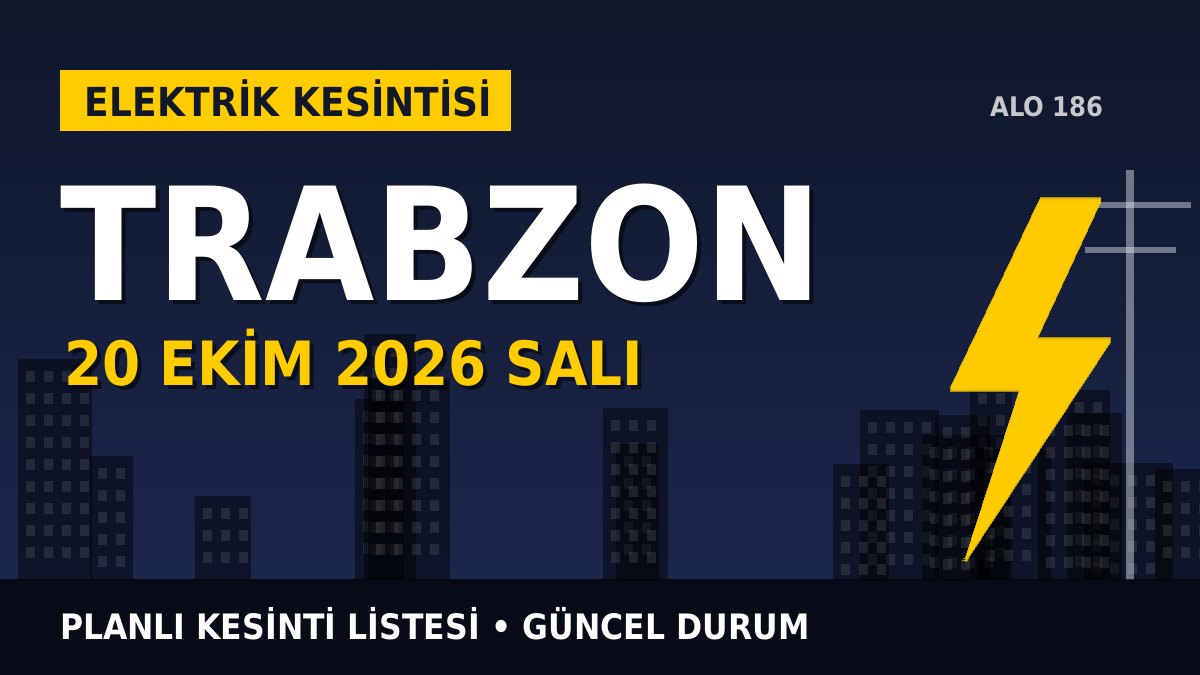Trabzon elektrik kesintisi 20 Ekim 2026 Salı