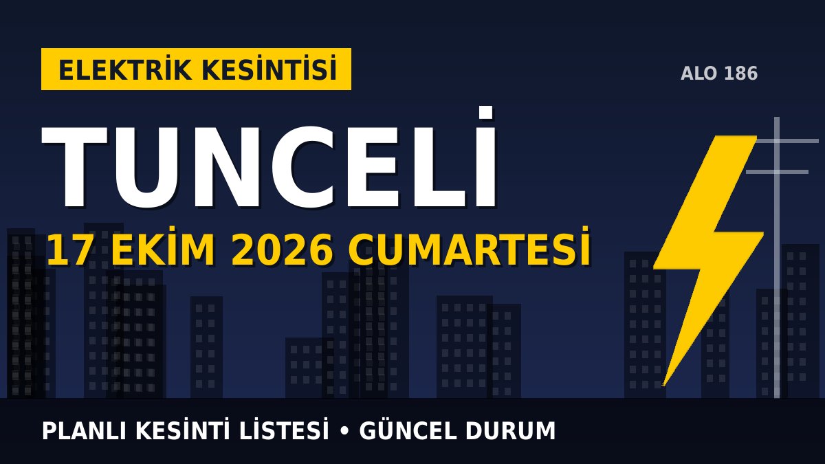 Tunceli elektrik kesintisi 17 Ekim 2026 Cumartesi