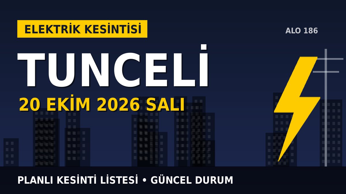Tunceli elektrik kesintisi 20 Ekim 2026 Salı