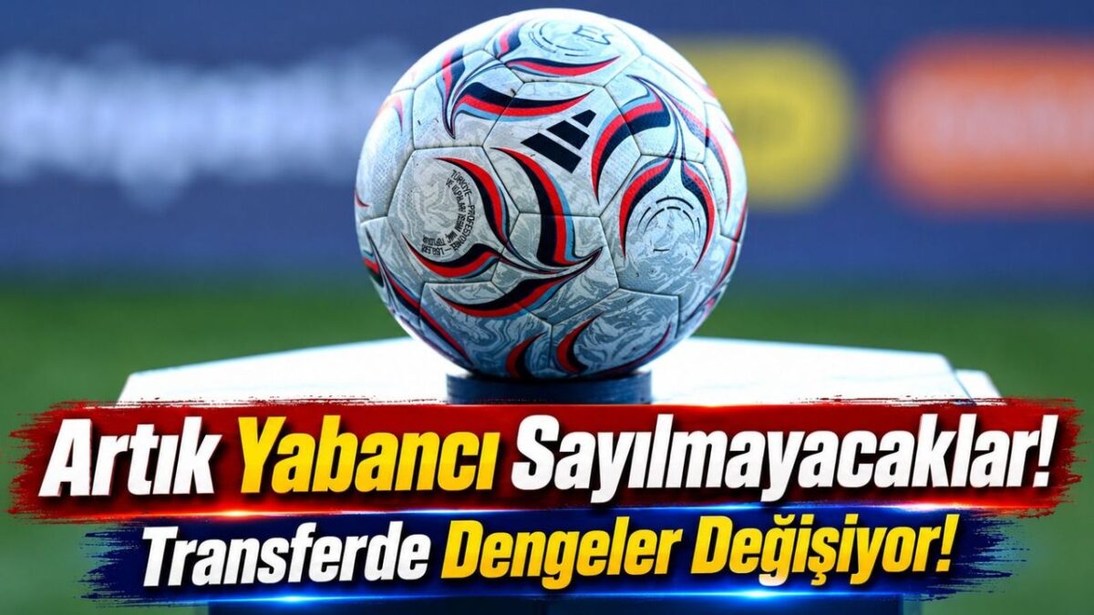 Türk Futbolunda Yabancı Kuralı Değişiyor: Süper Lig'de Transfer Dengelerini Etkileyecek Karar!