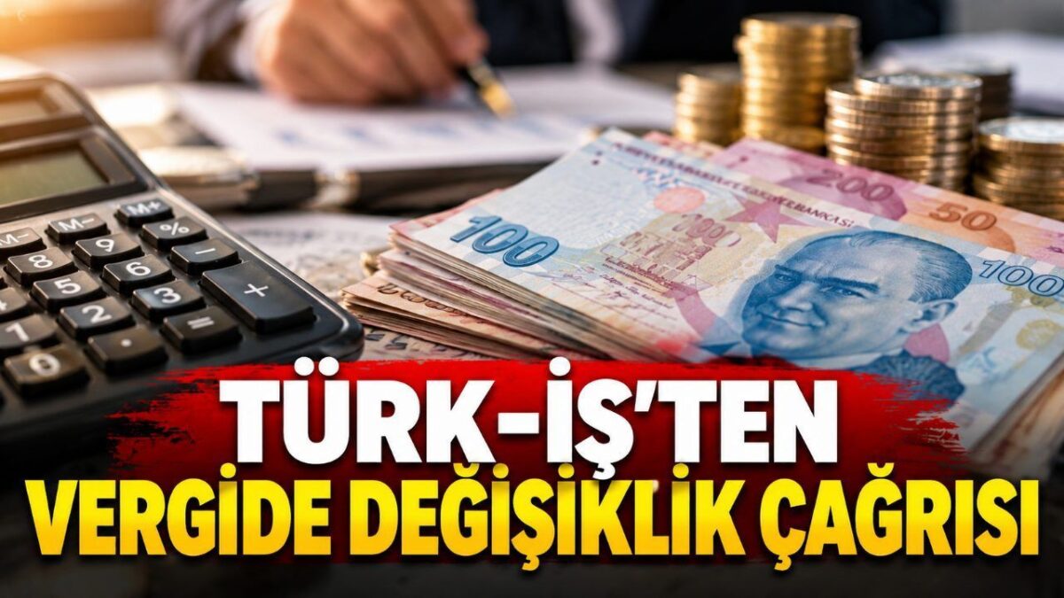 TÜRK-İŞ'ten vergi çağrısı: Asgari ücret ve emekliler etkilenecek mi?