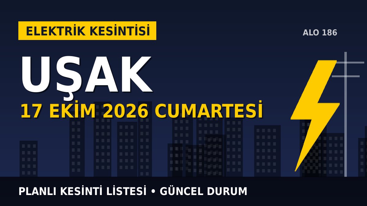 Uşak elektrik kesintisi 17 Ekim 2026 Cumartesi