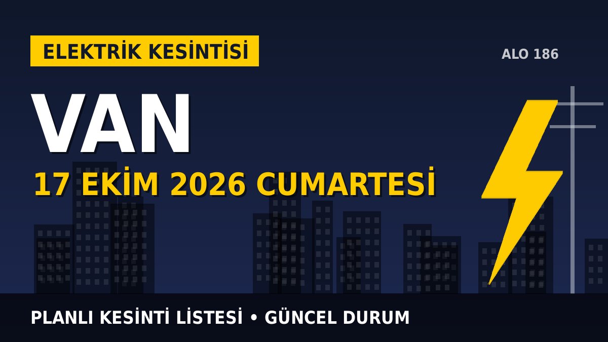 Van elektrik kesintisi 17 Ekim 2026 Cumartesi