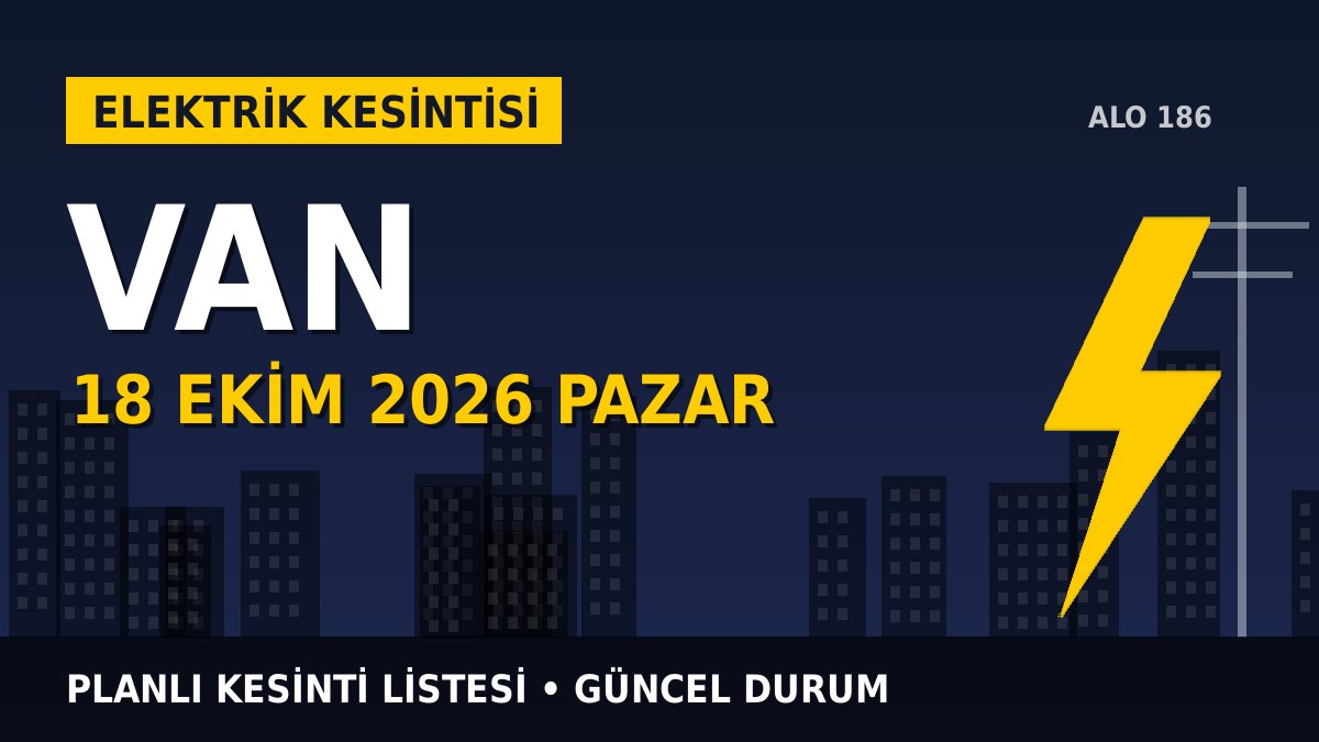Van elektrik kesintisi 18 Ekim 2026 Pazar