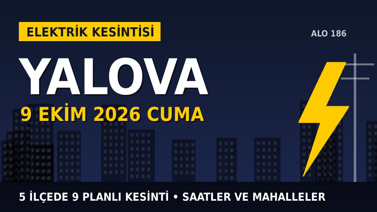 Yalova elektrik kesintisi 9 Ekim 2026 Cuma