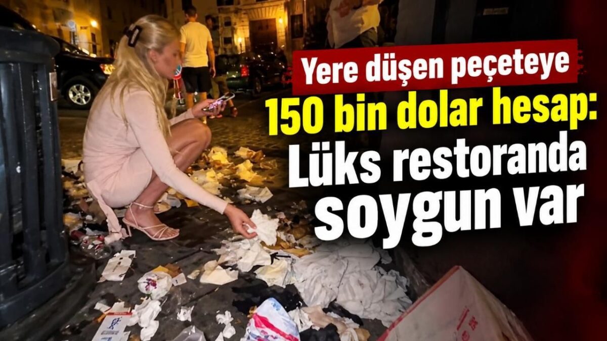 Yere düşen peçeteye 150 bin dolar hesap: Lüks restoranda soygun var