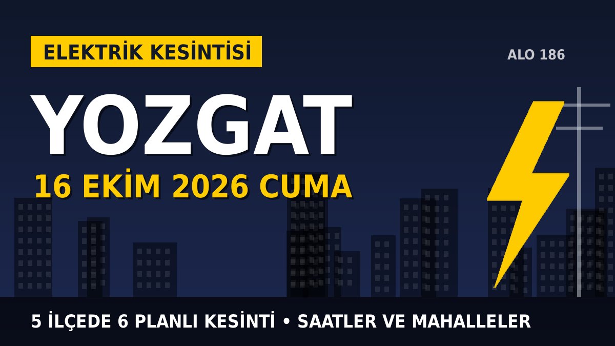 Yozgat elektrik kesintisi 16 Ekim 2026 Cuma