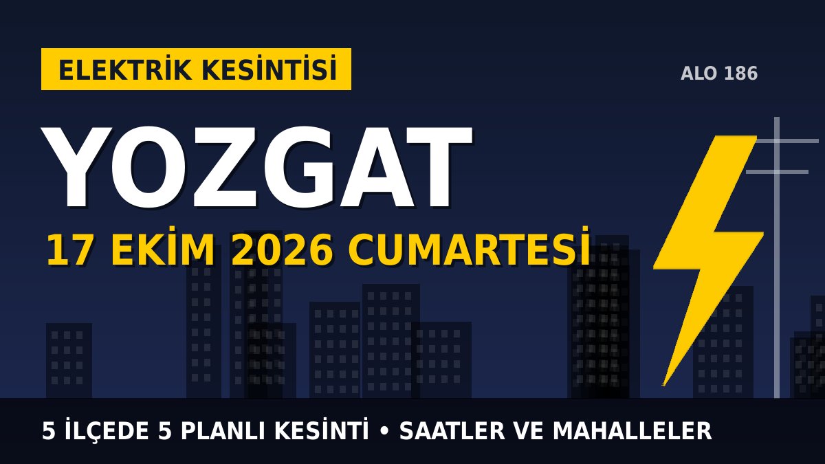 Yozgat elektrik kesintisi 17 Ekim 2026 Cumartesi