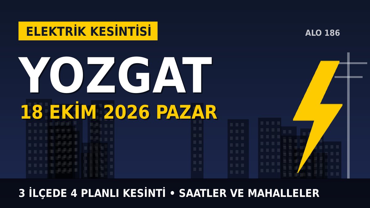 Yozgat elektrik kesintisi 18 Ekim 2026 Pazar